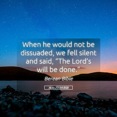 Picture 05 - Acts 21:14 BSB - When he would not be dissuaded, we fell silent - Bible Verse Picture