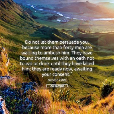 Picture 05 - Acts 23:21 BSB - Do not let them persuade you, because more than - Bible Verse Picture