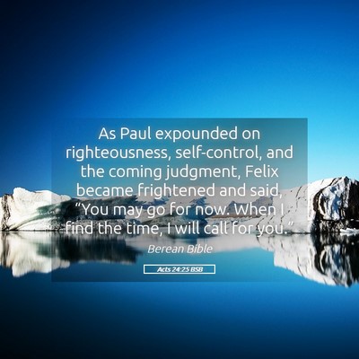 Picture 05 - Acts 24:25 BSB - As Paul expounded on righteousness, self-control, - Bible Verse Picture