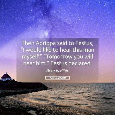Picture 05 - Acts 25:22 BSB - Then Agrippa said to Festus, “I would like to - Bible Verse Picture