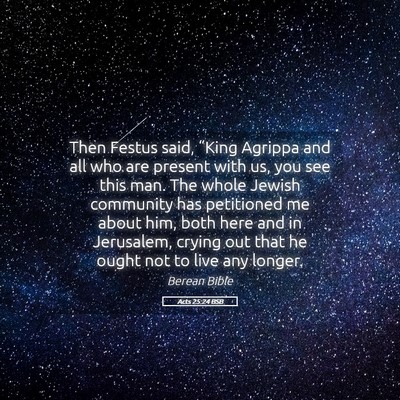 Picture 05 - Acts 25:24 BSB - Then Festus said, “King Agrippa and all who are - Bible Verse Picture