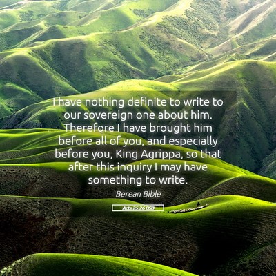 Picture 05 - Acts 25:26 BSB - I have nothing definite to write to our sovereign - Bible Verse Picture