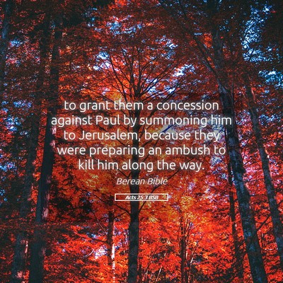 Picture 05 - Acts 25:3 BSB - to grant them a concession against Paul by - Bible Verse Picture