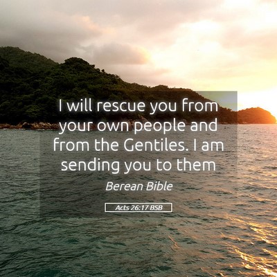 Picture 05 - Acts 26:17 BSB - I will rescue you from your own people and from - Bible Verse Picture