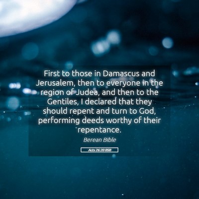 Picture 05 - Acts 26:20 BSB - First to those in Damascus and Jerusalem, then to - Bible Verse Picture
