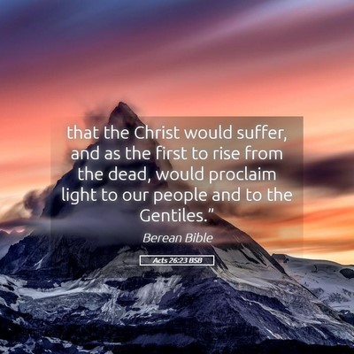 Picture 05 - Acts 26:23 BSB - that the Christ would suffer, and as the first to - Bible Verse Picture