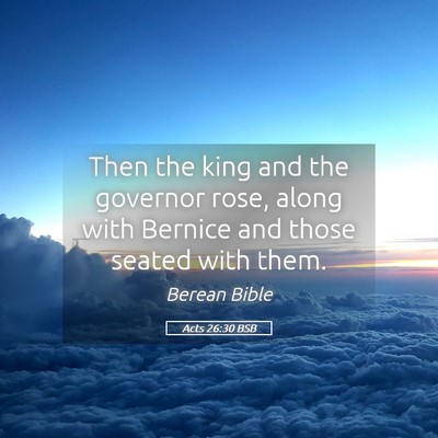 Picture 05 - Acts 26:30 BSB - Then the king and the governor rose, along with - Bible Verse Picture