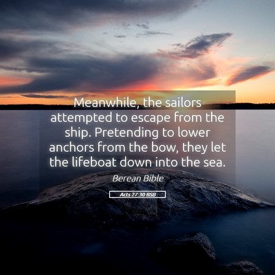 Picture 05 - Acts 27:30 BSB - Meanwhile, the sailors attempted to escape from - Bible Verse Picture