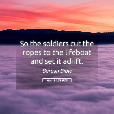 Picture 05 - Acts 27:32 BSB - So the soldiers cut the ropes to the lifeboat and - Bible Verse Picture