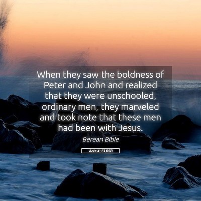 Picture 05 - Acts 4:13 BSB - When they saw the boldness of Peter and John and - Bible Verse Picture