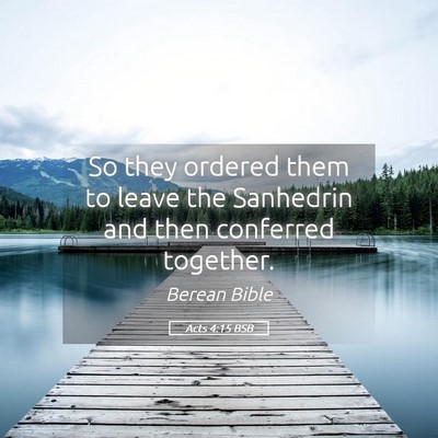 Picture 05 - Acts 4:15 BSB - So they ordered them to leave the Sanhedrin and - Bible Verse Picture
