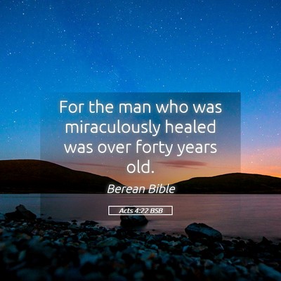 Picture 05 - Acts 4:22 BSB - For the man who was miraculously healed was over - Bible Verse Picture