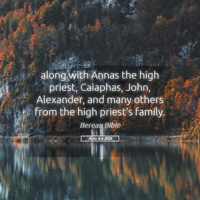 Picture 05 - Acts 4:6 BSB - along with Annas the high priest, Caiaphas, John, - Bible Verse Picture