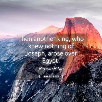Picture 05 - Acts 7:18 BSB - Then another king, who knew nothing of Joseph, - Bible Verse Picture