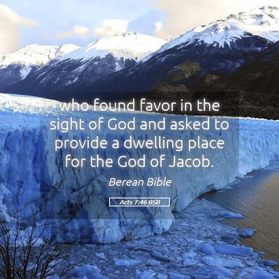 Picture 05 - Acts 7:46 BSB - who found favor in the sight of God and asked to - Bible Verse Picture