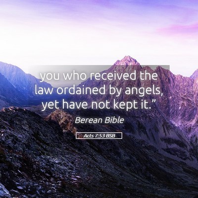 Picture 05 - Acts 7:53 BSB - you who received the law ordained by angels, yet - Bible Verse Picture