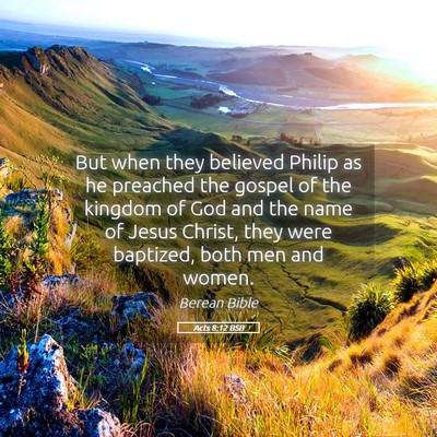 Picture 05 - Acts 8:12 BSB - But when they believed Philip as he preached the - Bible Verse Picture