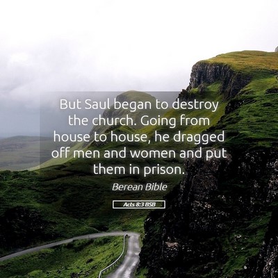 Picture 05 - Acts 8:3 BSB - But Saul began to destroy the church. Going from - Bible Verse Picture