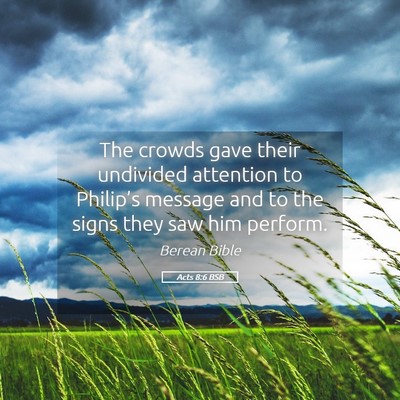 Picture 05 - Acts 8:6 BSB - The crowds gave their undivided attention to - Bible Verse Picture