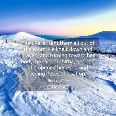 Picture 05 - Acts 9:40 BSB - Then Peter sent them all out of the room. He - Bible Verse Picture