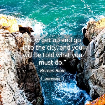 Picture 05 - Acts 9:6 BSB - “Now get up and go into the city, and you will - Bible Verse Picture