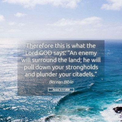 Picture 05 - Amos 3:11 BSB - Therefore this is what the Lord GOD says: “An - Bible Verse Picture