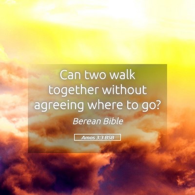 Picture 05 - Amos 3:3 BSB - Can two walk together without agreeing where to - Bible Verse Picture