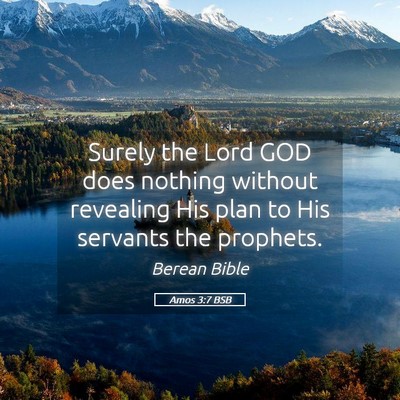 Picture 05 - Amos 3:7 BSB - Surely the Lord GOD does nothing without - Bible Verse Picture