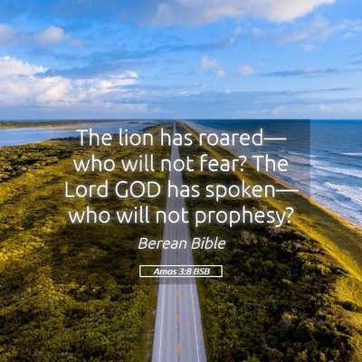 Picture 05 - Amos 3:8 BSB - The lion has roared—who will not fear? The Lord - Bible Verse Picture
