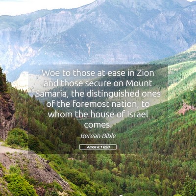 Picture 05 - Amos 6:1 BSB - Woe to those at ease in Zion and those secure on - Bible Verse Picture