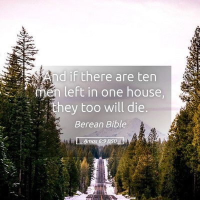 Picture 05 - Amos 6:9 BSB - And if there are ten men left in one house, they - Bible Verse Picture