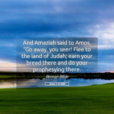 Picture 05 - Amos 7:12 BSB - And Amaziah said to Amos, “Go away, you seer! - Bible Verse Picture