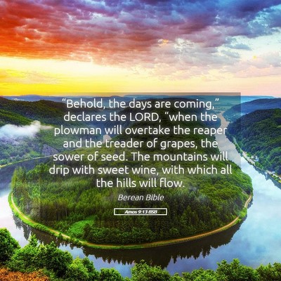 Picture 05 - Amos 9:13 BSB - “Behold, the days are coming,” declares the - Bible Verse Picture