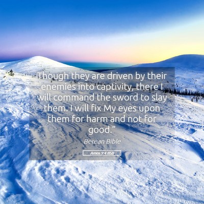 Picture 05 - Amos 9:4 BSB - Though they are driven by their enemies into - Bible Verse Picture