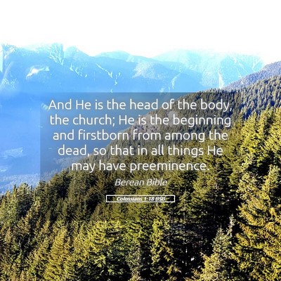 Picture 05 - Colossians 1:18 BSB - And He is the head of the body, the church; He is - Bible Verse Picture