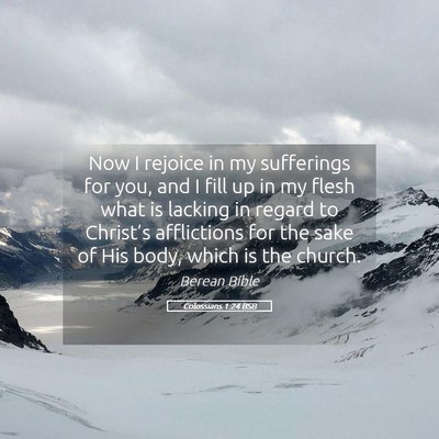 Picture 05 - Colossians 1:24 BSB - Now I rejoice in my sufferings for you, and I - Bible Verse Picture