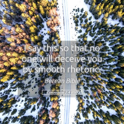 Picture 05 - Colossians 2:4 BSB - I say this so that no one will deceive you by - Bible Verse Picture