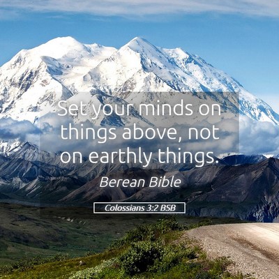 Picture 05 - Colossians 3:2 BSB - Set your minds on things above, not on earthly - Bible Verse Picture