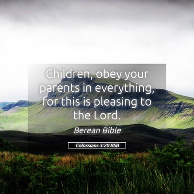 Picture 05 - Colossians 3:20 BSB - Children, obey your parents in everything, for - Bible Verse Picture