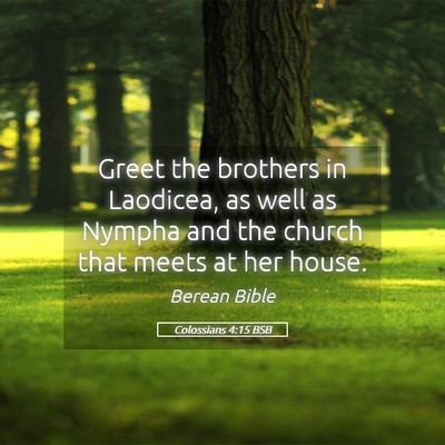 Picture 05 - Colossians 4:15 BSB - Greet the brothers in Laodicea, as well as Nympha - Bible Verse Picture