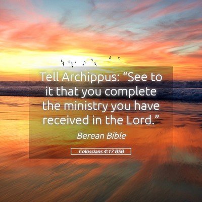 Picture 05 - Colossians 4:17 BSB - Tell Archippus: “See to it that you complete - Bible Verse Picture