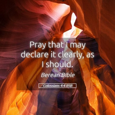 Picture 05 - Colossians 4:4 BSB - Pray that I may declare it clearly, as I - Bible Verse Picture