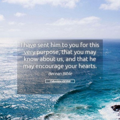 Picture 05 - Colossians 4:8 BSB - I have sent him to you for this very purpose, - Bible Verse Picture