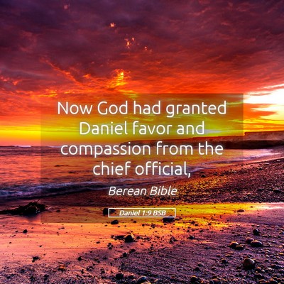 Picture 05 - Daniel 1:9 BSB - Now God had granted Daniel favor and compassion - Bible Verse Picture