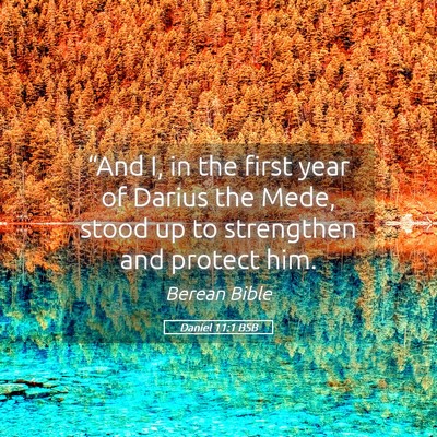 Picture 05 - Daniel 11:1 BSB - “And I, in the first year of Darius the Mede, - Bible Verse Picture