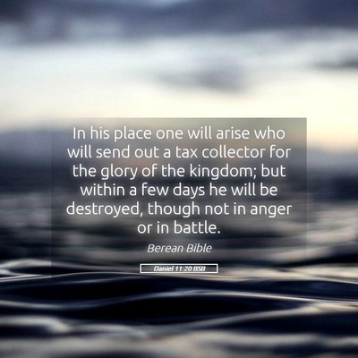 Picture 05 - Daniel 11:20 BSB - In his place one will arise who will send out a - Bible Verse Picture