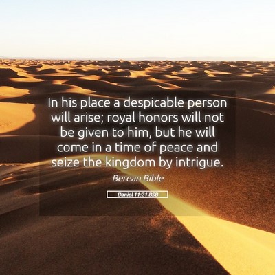 Picture 05 - Daniel 11:21 BSB - In his place a despicable person will arise; - Bible Verse Picture