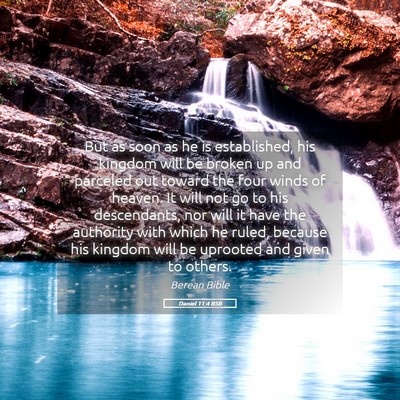 Picture 05 - Daniel 11:4 BSB - But as soon as he is established, his kingdom - Bible Verse Picture