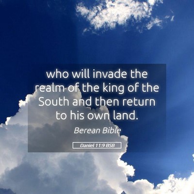 Picture 05 - Daniel 11:9 BSB - who will invade the realm of the king of the - Bible Verse Picture