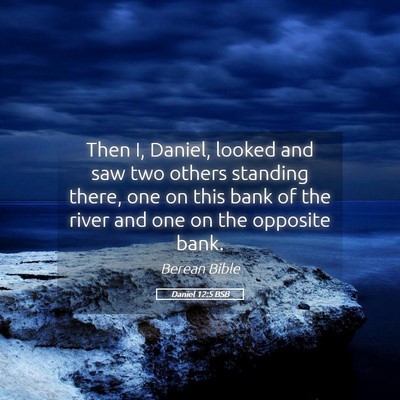 Picture 05 - Daniel 12:5 BSB - Then I, Daniel, looked and saw two others - Bible Verse Picture